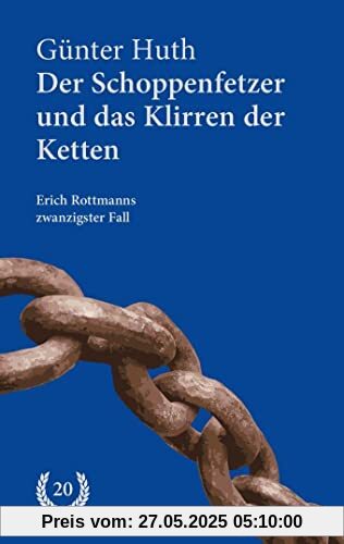 Der Schoppenfetzer und das Klirren der Ketten: Erich Rottmanns zwanzigster Fall