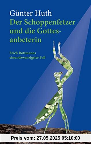 Der Schoppenfetzer und die Gottesanbeterin: Erich Rottmanns einundzwanzigster Fall