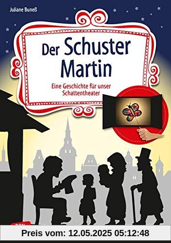 Der Schuster Martin: Eine Geschichte für unser Schattentheater mit Textvorlage und Figuren zum Ausschneiden (Geschichten und Figuren für unser Schattentheater)