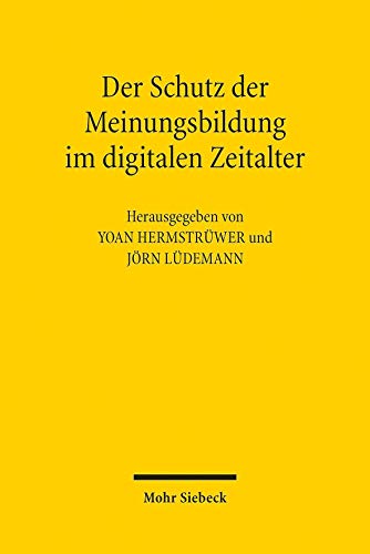 Der Schutz der Meinungsbildung im digitalen Zeitalter: Instrumente und Instrumentenvergleich von Mohr Siebeck GmbH & Co. K