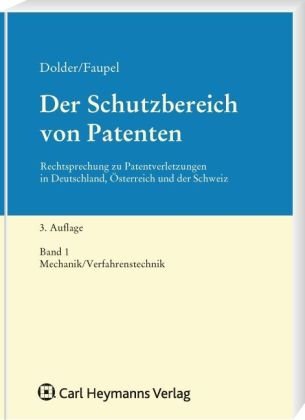 Der Schutzbereich von Patenten: Band 1: Mechanik/Verfahrenstechnik: Rechtsprechung zu Patentverletzungen in Deutschland, Österreich und der Schweiz Der Schutzbereich von Patenten: Band 1: Mechanik/Verfahrenstechnik: Rechtsprechung zu Patentverletzungen in Deutschland, Österreich und der Schweiz