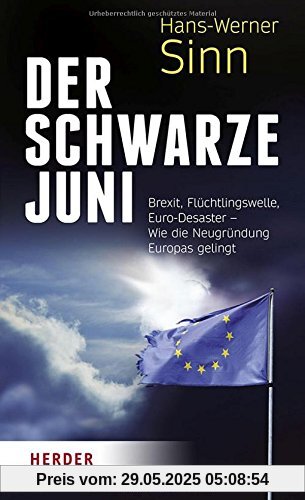 Der Schwarze Juni: Brexit, Flüchtlingswelle, Euro-Desaster - Wie die Neugründung Europas gelingt Der Schwarze Juni: Brexit, Flüchtlingswelle, Euro-Desaster - Wie die Neugründung Europas gelingt