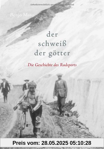 Der Schweiß der Götter: Die Geschichte des Radsports