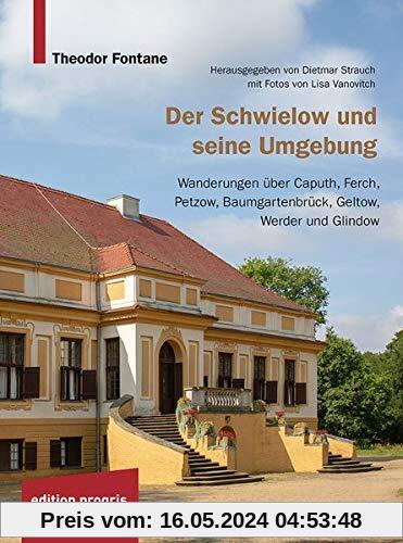 Der Schwielow und seine Umgebung: Wanderungen über Caputh, Ferch, Petzow, Baumgartenbrück, Geltow, Werder und Glindow