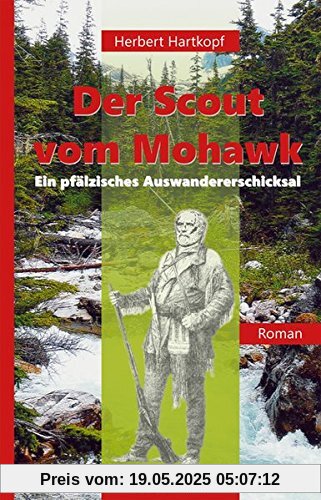 Der Scout vom Mohawk: Ein pfälzisches Auswandererschicksal