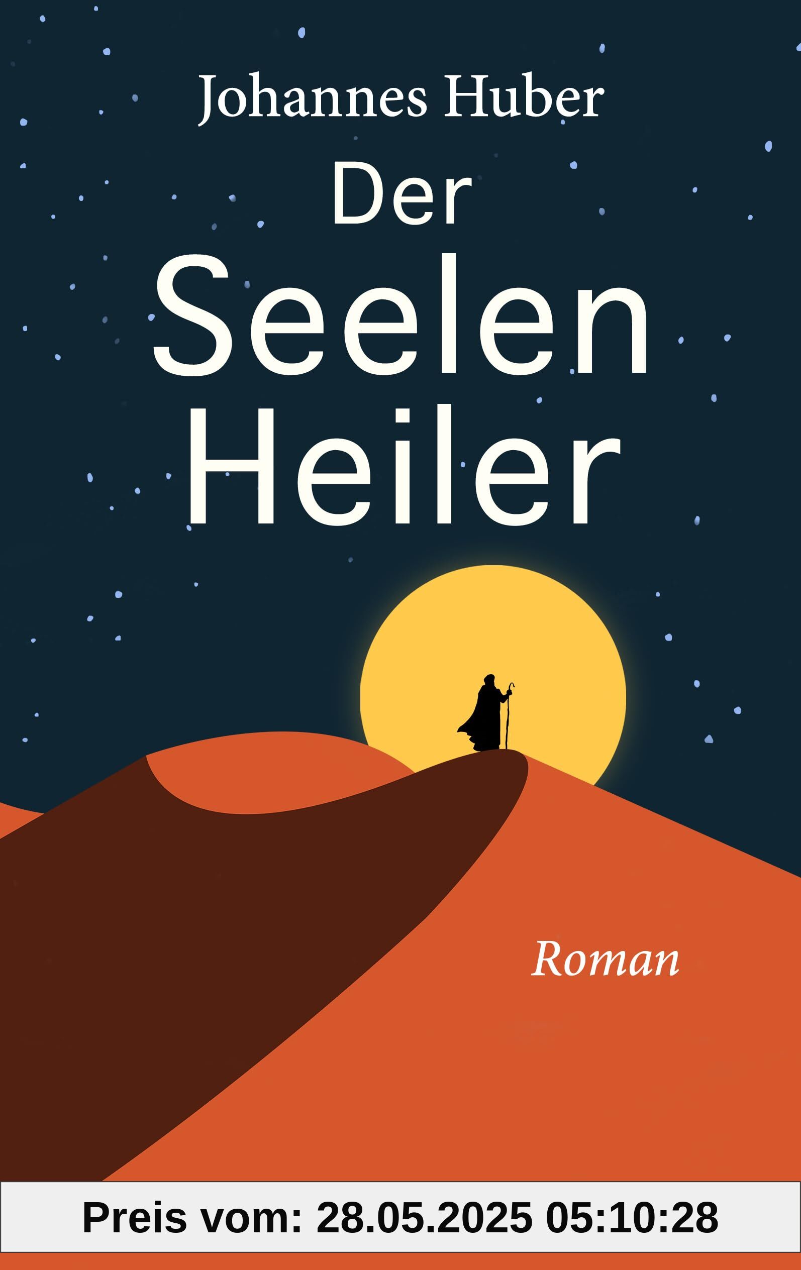 Der Seelenheiler: Der erste Roman des Bestseller-Autors Johannes Huber, inspiriert von den verborgenen Jugendjahren von Jesus Christus Der Seelenheiler: Der erste Roman des Bestseller-Autors Johannes Huber, inspiriert von den verborgenen Jugendjahren von Jesus Christus