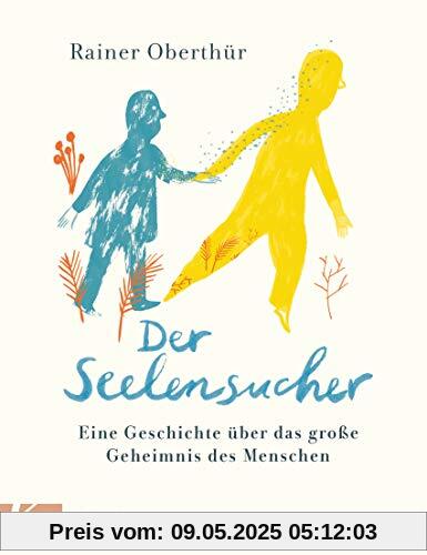 Der Seelensucher: Eine Geschichte über das große Geheimnis des Menschen - Für Kinder ab 8 Jahren