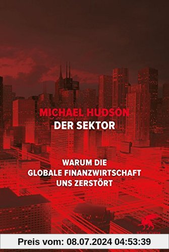 Der Sektor: Warum die globale Finanzwirtschaft uns zerstört