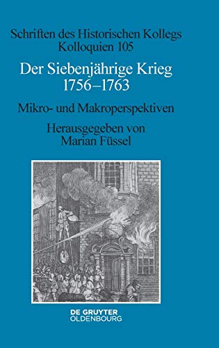 Der Siebenjährige Krieg 1756–1763: Mikro- und Makroperspektiven (Schriften des Historischen Kollegs, 105, Band 105) von Walter de Gruyter, Inc.