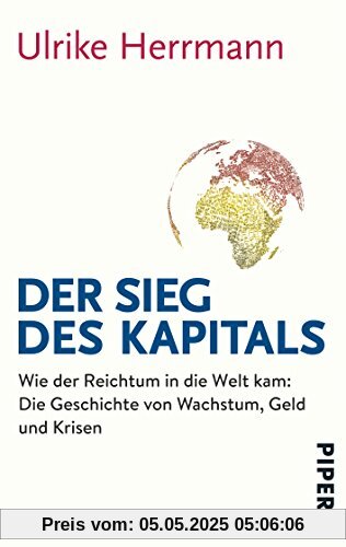 Der Sieg des Kapitals: Wie der Reichtum in die Welt kam: Die Geschichte von Wachstum, Geld und Krisen