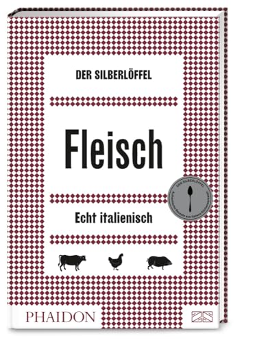 Der Silberlöffel – Fleisch: 150 inspirierende und echt italienische Rezepte für Schwein, Rind, Lamm, Geflügel und Wild