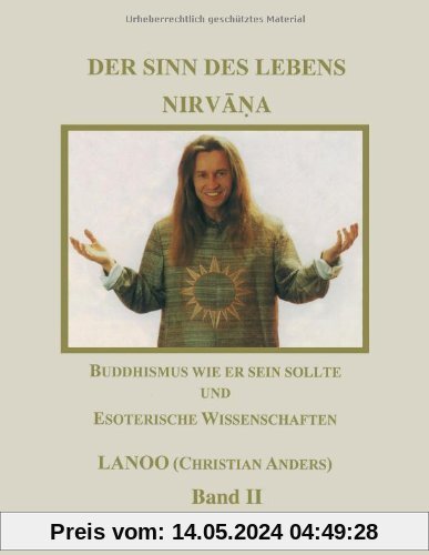 Der Sinn des Lebens Nirvana 2. Buddhismus wie er sein sollte und esoterische Wissenschaften (Book on Demand)