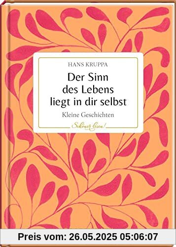 Der Sinn des Lebens liegt in dir selbst (Schöner lesen!, Band 31)