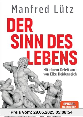 Der Sinn des Lebens: Mit einem Geleitwort von Elke Heidenreich. Hochwertige Ausstattung, mit zahlreichen vierfarbigen Abbildungen - - Der Sinn des Lebens: Mit einem Geleitwort von Elke Heidenreich. Hochwertige Ausstattung, mit zahlreichen vierfarbigen Abbildungen - -