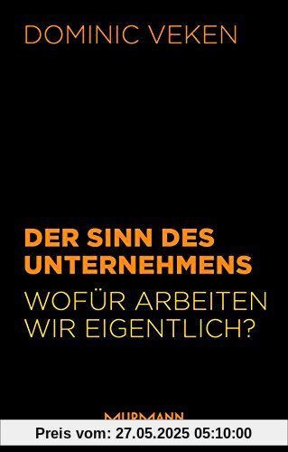 Der Sinn des Unternehmens. Wofür arbeiten wir eigentlich?
