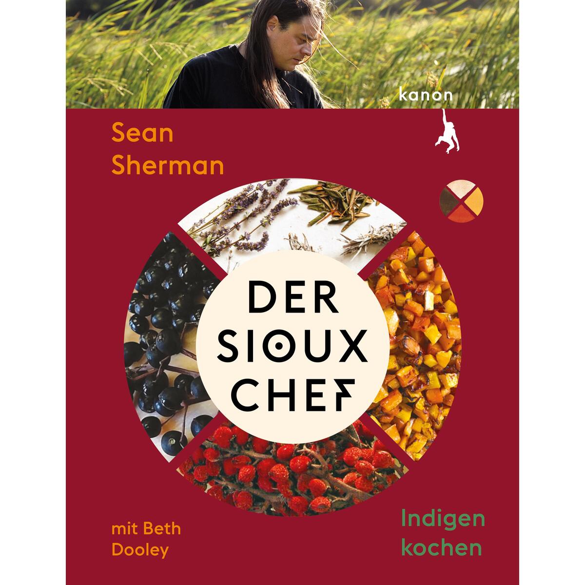 Der Sioux-Chef. Indigen kochen von Kanon Verlag Berlin GmbH