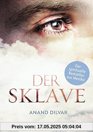 Der Sklave: Der spirituelle Bestseller aus Mexiko