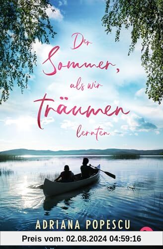Der Sommer, als wir träumen lernten: Ein Coming-of-Age-Roman, der mitten ins Herz trifft, von Leserliebling Adriana Popescu