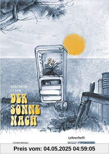 Der Sonne nach von Gabriele Clima - Lehrerheft Klasse 10: Lösungen, Interpetation, Unterrichtsmaterialien Der Sonne nach von Gabriele Clima - Lehrerheft Klasse 10: Lösungen, Interpetation, Unterrichtsmaterialien