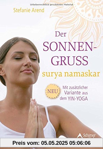 Der Sonnengruß - surya namaskar: Mit zusätzlicher Variante aus dem Yin-Yoga Der Sonnengruß - surya namaskar: Mit zusätzlicher Variante aus dem Yin-Yoga