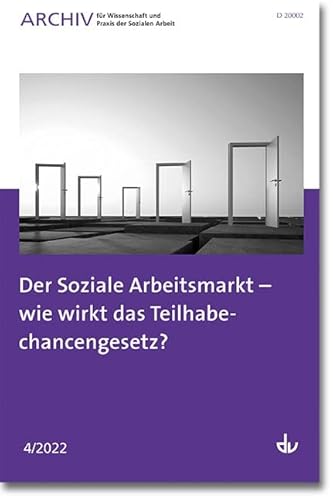 Der Soziale Arbeitsmarkt – wie wirkt das Teilhabechancengesetz?: Ausgabe 4/2022 - Archiv für Wissenschaft und Praxis der Sozialen Arbeit Der Soziale Arbeitsmarkt – wie wirkt das Teilhabechancengesetz?: Ausgabe 4/2022 - Archiv für Wissenschaft und Praxis der Sozialen Arbeit