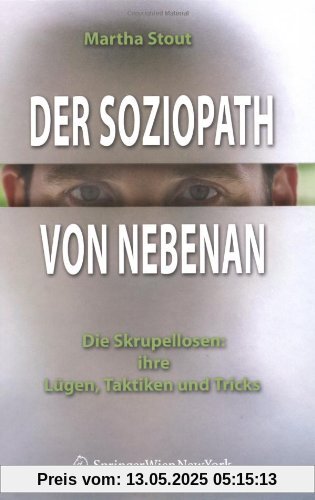 Der Soziopath von nebenan. Die Skrupellosen: ihre Lügen, Taktiken und Tricks Der Soziopath von nebenan. Die Skrupellosen: ihre Lügen, Taktiken und Tricks