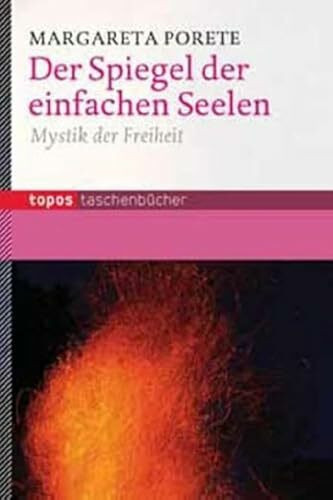 Der Spiegel der einfachen Seelen: Mystik der Freiheit (Topos Taschenbücher)