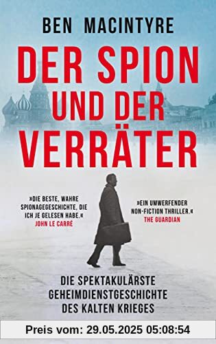 Der Spion und der Verräter: Die spektakulärste Geheimdienstgeschichte des Kalten Krieges | Vom KGB-Offizier zum meistgesuchten Doppelagenten der Welt Der Spion und der Verräter: Die spektakulärste Geheimdienstgeschichte des Kalten Krieges | Vom KGB-Offizier zum meistgesuchten Doppelagenten der Welt