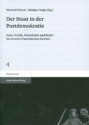 Der Staat in der Postdemokratie: Staat, Politik, Demokratie und Recht im neueren französischen Denken (Staatsdiskurse)