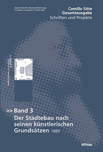 Der Städte-Bau nach seinen künstlerischen Grundsätzen, Bd. 3. Ein Beitrag zur Lösung modernster Fragen der Architektur und der monumentalen Plastik unter besonderer Beziehung auf Wien