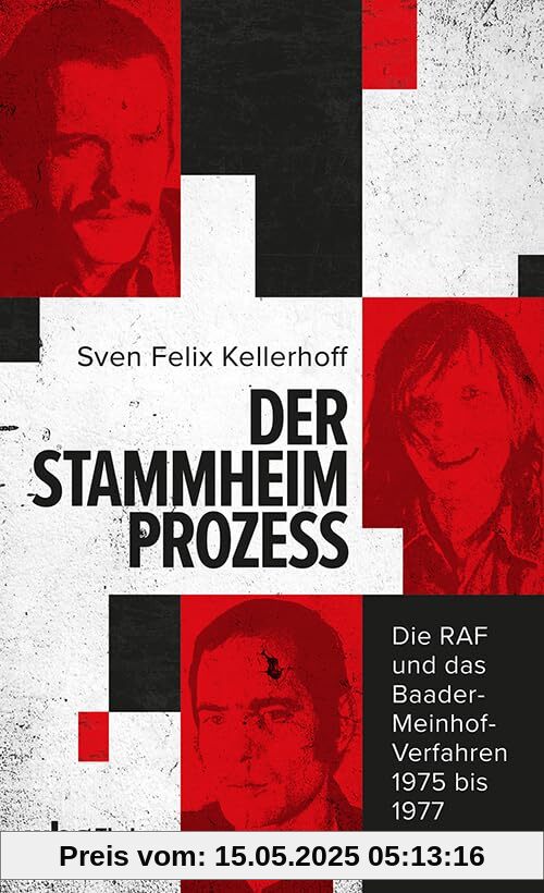 Der Stammheim-Prozess: Die RAF und das Baader-Meinhof-Verfahren 1975 bis 1977