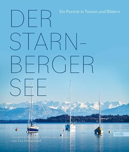 Der Starnberger See: Ein Porträt in Texten und Bildern von Volk Verlag