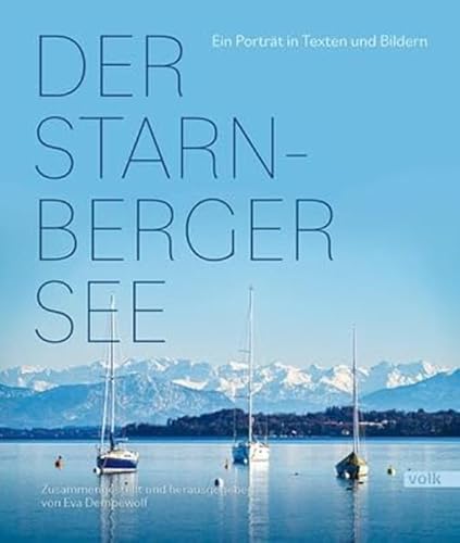 Der Starnberger See: Ein Porträt in Texten und Bildern von Volk Verlag