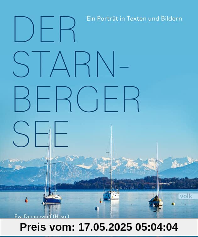 Der Starnberger See: Ein Porträt in Texten und Bildern