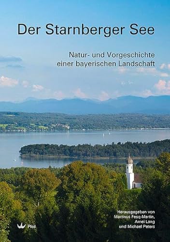 Der Starnberger See: Natur- und Vorgeschichte einer bayerischen Landschaft