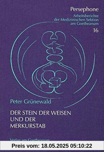 Der Stein der Weisen und der Merkurstab: Arbeitsberichte der Medizinischen Sektion (Persephone)