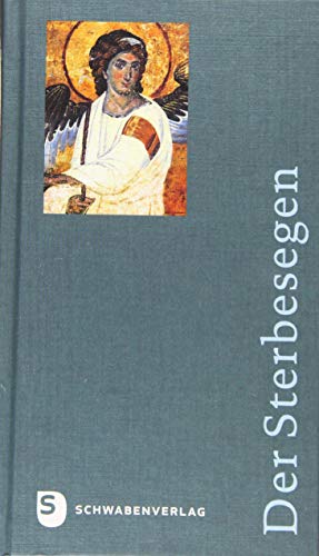 Der Sterbesegen - Ausgabe Diözese Rottenburg-Stuttgart: Liturgische Handreichung für Haupt- und Ehrenamtliche in Krankenhäusern und Hospizen, in ... und in Gemeinden und Pfarreien von Schwabenverlag AG