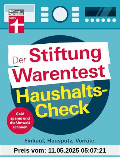 Der Stiftung Warentest Haushaltscheck - Geld sparen und die Umwelt schonen - Tipps und Tricks rund um Haushalt, Putzen und Kochen: Einkauf, Hausputz, Vorräte, Küche und Wäsche perfekt planen