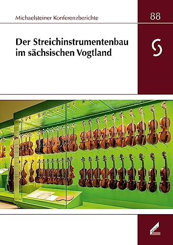 Der Streichinstrumentenbau im sächsischen Vogtland (Michaelsteiner Konferenzberichte) von Wißner-Verlag