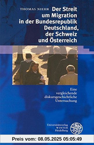 Der Streit um Migration in der Bundesrepublik Deutschland, der Schweiz und Österreich: Eine vergleichende diskursgeschichtliche Untersuchung (Sprache ... Studien zur Linguistik /Germanistik)