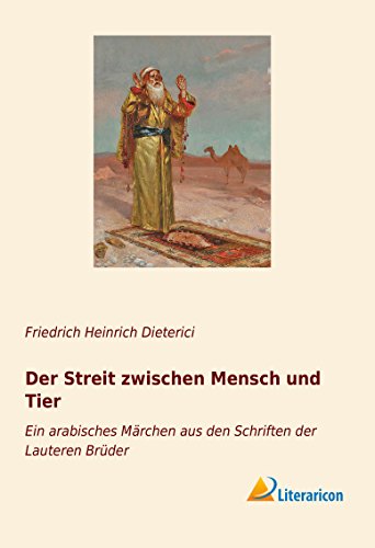 Der Streit zwischen Mensch und Tier: Ein arabisches Märchen aus den Schriften der Lauteren Brüder