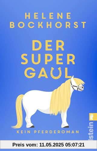 Der Supergaul: Kein Pferderoman | Humor, Spannung, Spaß, Liebe und Pferde: ein Roman, der keine Wünsche offen lässt