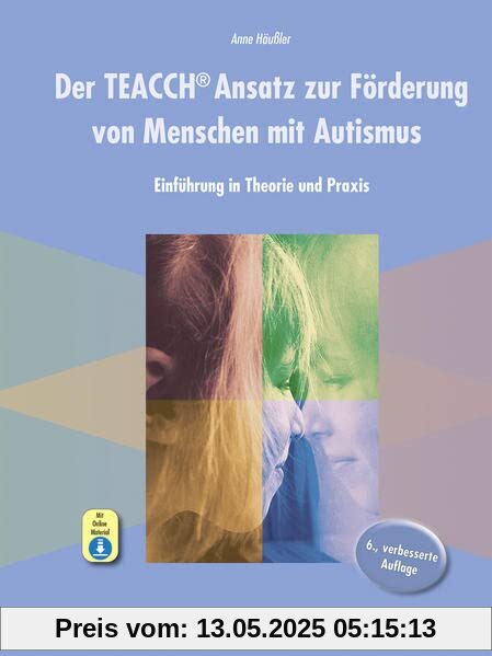 Der TEACCH Ansatz zur Förderung von Menschen mit Autismus: Einführung in Theorie und Praxis