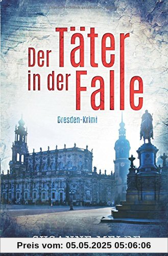 Der Täter in der Falle: Ein Dresden-Krimi