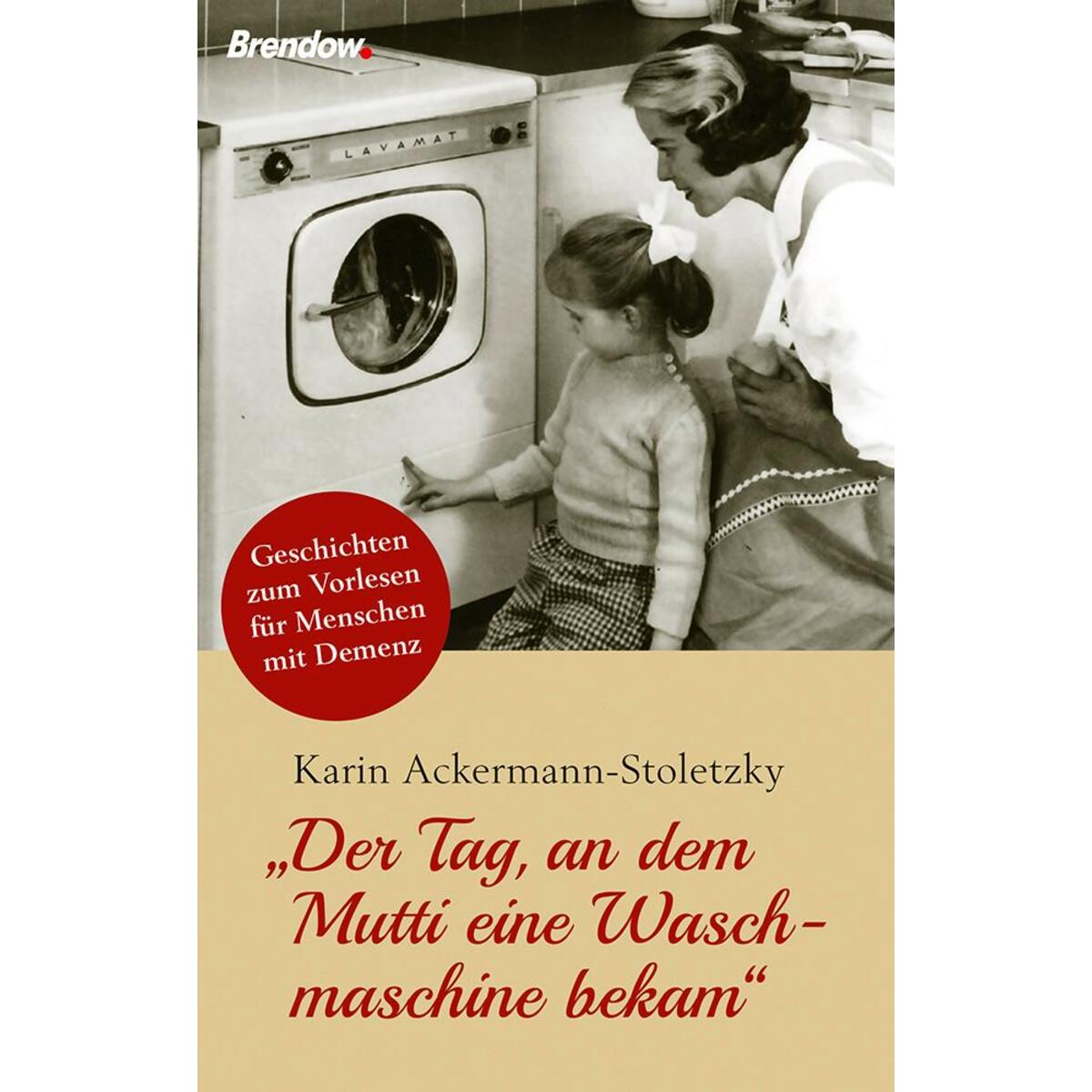 "Der Tag, an dem Mutti eine Waschmaschine bekam" "Der Tag, an dem Mutti eine Waschmaschine bekam" von Brendow Verlag