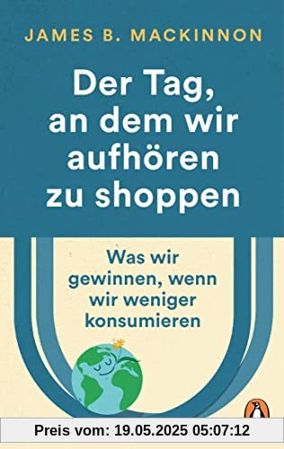 Der Tag, an dem wir aufhören zu shoppen: Was wir gewinnen, wenn wir weniger konsumieren