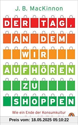 Der Tag, an dem wir aufhören zu shoppen: Wie ein Ende der Konsumkultur uns selbst und die Welt rettet