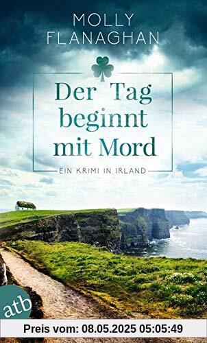 Der Tag beginnt mit Mord: Ein Krimi in Irland (Fiona O'Connor ermittelt, Band 1)