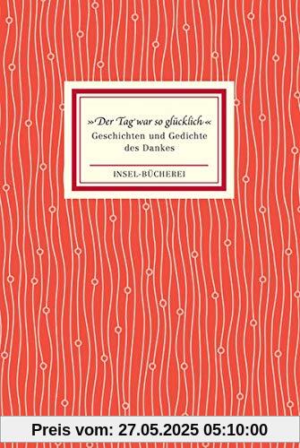 »Der Tag war so glücklich«: Geschichten und Gedichte des Dankes (Insel-Bücherei)