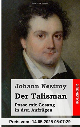 Der Talisman: Posse mit Gesang in drei Aufzügen